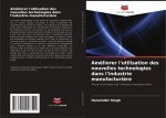 Améliorer l'utilisation des nouvelles technologies dans l'industrie manufacturi?re