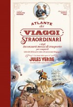 Atlante dei viaggi straordinari e degli inconsueti mezzi di trasporto per compierli (oltreché di bizzarre città e di curiosi marchingegni) con brani d