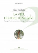 vita dentro il morire. Cure palliative, accanimento terapeutico, eutanasia