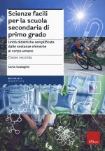 Scienze facili per la scuola secondaria di primo grado. Unità didattiche semplificate dalle sostanze chimiche al corpo umano. Classe seconda