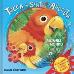 Animali del mondo. Tocca senti ascolta