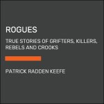 Rogues: True Stories of Grifters, Killers, Rebels and Crooks