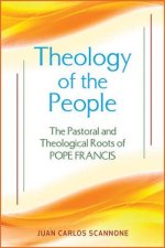 Theology of the People: The Pastoral and Theological Roots of Pope Francis