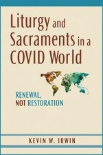 Liturgy and Sacraments in a Covid World: Renewal, Not Restoration