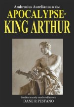Ambrosius Aurelianus and the Apocalypse of King Arthur