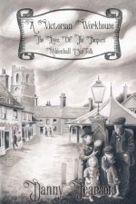 Victorian Workhouse - Lives Of The Paupers