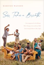 Sis, Take a Breath: Encouragement for the Woman Who's Trying to Live and Love Well (But Secretly Just Wants to Take a Nap)