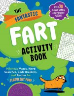 The Fantastic Fart Activity Book: Hilarious Mazes, Word Searches, Code Breakers, and Puzzles for Flatulent Fun!--Over 75 Gassy Games and Pungent Puzzl