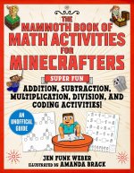 The Mammoth Book of Math Activities for Minecrafters: Super Fun Addition, Subtraction, Multiplication, Division, and Code-Breaking Activities!--An Uno