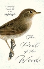 Poet of the Woods - A Collection of Poems in Ode to the Nightingale