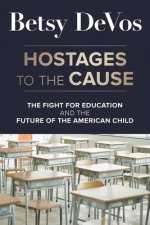 Hostages No More: The Fight for Education Freedom and the Future of the American Child