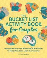The Bucket List Activity Book for Couples: Deep Questions and Meaningful Activities to Help Plan Your Life's Adventures