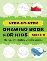 Step-By-Step Drawing Book for Kids: 20 Fun, Introductory Drawing Lessons