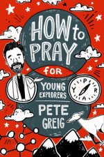 How to Pray: A Guide for Young Explorers
