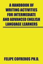 Handbook of Writing Activities for Intermediate and Advanced English Language Learners