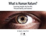 What Is Human Nature?: Surprising Insights Into Free Will, Personal Identity, and Existence