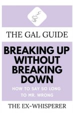 Gal Guide to Breaking Up Without Breaking Down