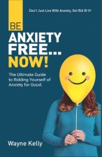 Be Anxiety Free... Now!