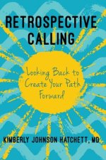 Retrospective Calling: Looking Back to Create Your Path Forward