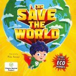 I Can Save the World: A Story for Little Eco Heroes: Padded Board Book