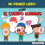 Mi Primer Libro Sobre El Cuerpo Humano: El cuerpo humano del ni?o, mi primer libro de las partes del cuerpo humano para ni?os