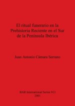 Ritual Funerario en la Prehistoria Reciente en el Sur de la Peninsula Iberica
