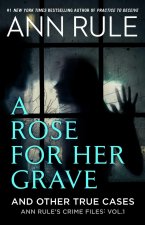 Rose For Her Grave & Other True Cases