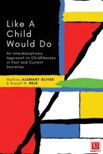 Like a Child Would Do: An Interdisciplinary Approach to Childlikeness in Past and Current Societies