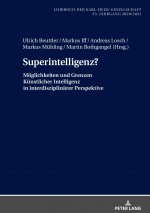 Superintelligenz?; Moeglichkeiten und Grenzen Kunstlicher Intelligenz in interdisziplinarer Perspektive