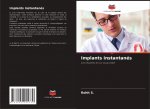 Implants instantanés