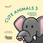 CUTE ANIMALS 3 -- Edicao Bilingue Ingles/Portugues