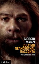 ultimo Neanderthal racconta. Storie prima della storia