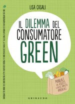 dilemma del consumatore green. Manuale per acquisti a basso impatto ambientale