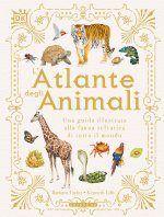 atlante degli animali. Una guida illustrata alla fauna selvatica di tutto il mondo