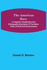 American Race; A Linguistic Classification and Ethnographic Description of the Native Tribes of North and South America