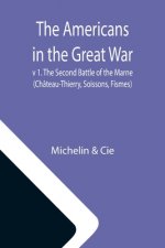 Americans in the Great War; v 1. The Second Battle of the Marne (Chateau-Thierry, Soissons, Fismes)