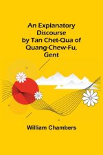 Explanatory Discourse by Tan Chet-qua of Quang-chew-fu, Gent.