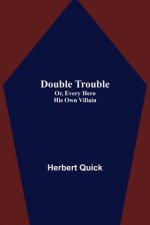 Double Trouble; Or, Every Hero His Own Villain