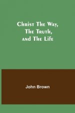 Christ The Way, The Truth, and The Life