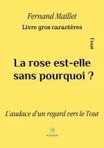 La rose est-elle sans pourquoi ? - Livre gros caract?res