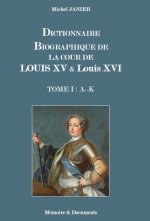 DICTIONNAIRE BIOGRAPHIQUE DE LA COUR DE LOUIS XV ET DE LOUIS XVI