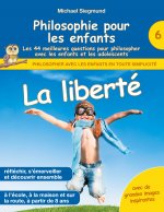 Philosophie pour les enfants - La liberte. Les 44 meilleures questions pour philosopher avec les enfants et les adolescents
