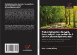 Podejmowanie decyzji, heurystyki, uprzedzenia i cechy przedsi?biorczo?ci