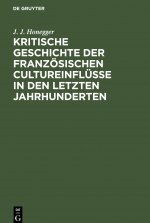 Kritische Geschichte der französischen Cultureinflüsse in den letzten Jahrhunderten