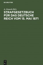 Strafgesetzbuch fur das Deutsche Reich vom 15. Mai 1871
