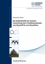 Gebaudehulle der Zukunft - Entwicklung einer Textilbetonfassade vom Baustoff bis zum Raumklima.