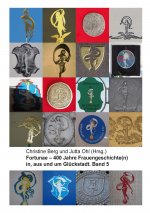 Fortunae - 400 Jahre Frauengeschichte(n) in, aus und um Gluckstadt. Band 5
