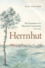 Herrnhut: The Formation of a Moravian Community, 1722-1732