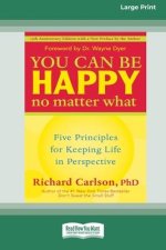 You Can Be Happy No Matter What: Five Principles for Keeping Life in Perspective (16pt Large Print Edition)