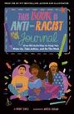 This Book Is Anti-Racist Journal: Over 50 Activities to Help You Wake Up, Take Action, and Do the Work